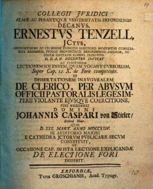 Collegii iuridici almae ac perantiquae universitatis Erfordiensis Decanus Ernestus Tenzell ... invitat ad ... lectionem ... et dissertationem inauguralem ... Johannis J. Caspari von Stieler ... et ... de electione fori disserit