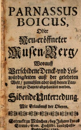 Parnassus boicus oder neu-eröffneter Musen-Berg : worauf verschiedene Denck- und Leßwürdigkeiten auß der gelehrten Welt, zumahlen aber aus denen Landen zu Bayrn, abgehandlet werden. 1723/25 = Unterredung 7 - 12