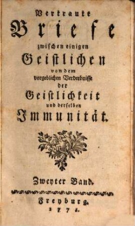 Vertraute Briefe zwischen einigen Geistlichen von dem vorgeblichen Verderbnisse der Geistlichkeit, sammt derselben Hauptquellen, 2. Vertraute Briefe zwischen einigen Geistlichen von dem vorgeblichen Verderbnisse der Geistlichkeit und derselben Immunität
