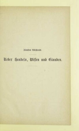 Fünfter Abschnitt. Ueber Handeln, Wissen und Glauben