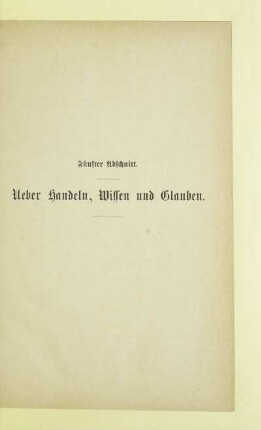 Fünfter Abschnitt. Ueber Handeln, Wissen und Glauben