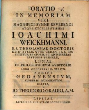 Oratio in memoriam viri magnifici, summe reverendi atque excellentissimi Ioachimi Weickhmanni, S. S. theologiae doctoris ... habita