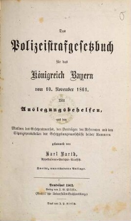 Das Polizeistrafgesetzbuch für das Königreich Bayern vom 10. November 1861 : mit Auslegungsbehelfen, aus den Motiven des Gesetzentwurfes, den Vorträgen der Referenten und den Sitzungsprotokollen der Gesetzgebungsausschüsse beider Kammern