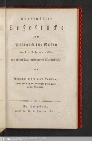 Ausgewählte Lesestücke zum Gebrauch für Russen die deutsch lernen wollen : mit einem dazu bestimmten Wörterbuche