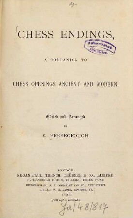 Chess Endings, a companion to chess openings ancient and modern : Edited and arranged by E. Freeborough
