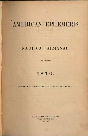 The American ephemeris and nautical almanac : for the year. 1876. - 1873