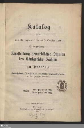 Katalog zu der vom 23. September bis mit 3. October 1888 stattfindenden Ausstellung gewerblicher Schulen des Königreichs Sachsen zu Dresden
