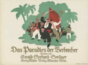 Das Paradies der Verbrecher, Roman von Ewald Gerhard Seeliger
