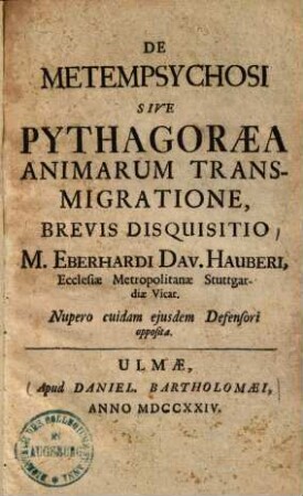 De Metempsychosi Sive Pythagoræa Animarum Transmigratione : Brevis Disquisitio M. Eberhardi Dav. Hauberi, Ecclesiæ Metropolitanæ Stuttgardiæ Vicar