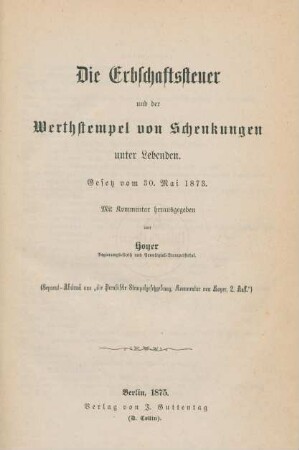 Die Erbschaftssteuer und der Werthstempel von Schenkungen unter Lebenden : Gesetz vom 30. Mai 1873