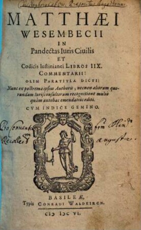 Matthaei Wesembecii in pandectas juris civilis et codicis Iustiniani libros IIX. Commentarii olim paratitla dicti