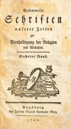 Gesammelte Schriften unserer Zeiten zur Vertheidigung der Religion und Wahrheit. 6