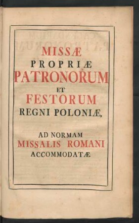 Missae Propriae Patronum Et Festorum Regni Poloniae, Ad Normam Missalis Romani Accommodatae.
