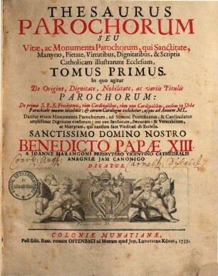 Thesaurus parochorum : seu vitae ac monumenta parochorum, qui sanctitate, martyrio, pictate, virtutibus, dignitatibus et scriptis catholicam illustrarunt ecclesiam