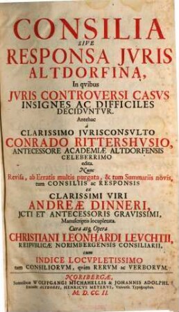 Consilia Sive Responsa Jvris Altdorfina : In qvibus Jvris Controversi Casvs Insignes Ac Difficiles Decidvntvr, [1]