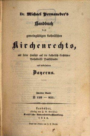 Dr. Michael Permaneder's Handbuch des gemeingültigen katholischen Kirchenrechts : mit steter Berücksichtigung der die äußeren Seiten der katholischen Kirche berührenden Landes-Verordnungen der deutschen Bundesstaaten, insbesondere Bayerns, 2. §§ 440 - 851