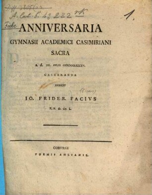 Anniversaria Gymnasii Academici Casimiriani Sacra a. d. III. Ivlii MDCCLXXXV. Celebranda Indicit Jo. Frider. Facivs P. P. O. Gr. L.