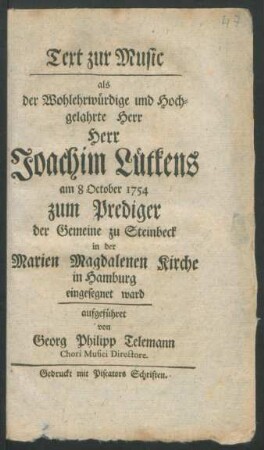 Text zur Music als der ... Herr Joachim Lütkens am 8 October 1754 zum Prediger der Gemeine zu Steinbeck in der Marien Magdalenen Kirche in Hamburg eingesegnet ward