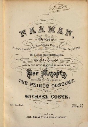 Naaman : an oratorio ; first performed at the Birmingham Musical Festival Sepr. 7th 1864