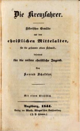 Die Kreuzfahrer : historisches Gemälde aus dem christlichen Mittelalter, für die gesammte edlere Lesewelt, besonders für die reifere christliche Jugend