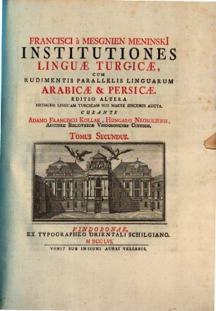 Francisci à Mesgnien Meninski Institutiones Linguæ Turcicæ, Cum Rudimentis Parallelis Linguarum Arabicæ et Persicæ, Tomus Secundus