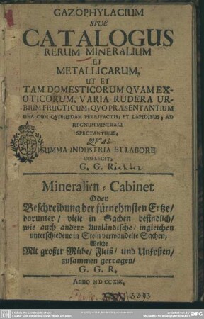 Gazophylacium Sive Catalogus Rerum Mineralium Et Metallicarum, Ut Et Tam Domesticorum Quam Exoticorum, Varia Rudera Urbium Fructicum, Quo Praesentantium Una Cum Quibusdam Petrifactis, Et Lapidibus, Ad Regnum Minerale Spectantibus