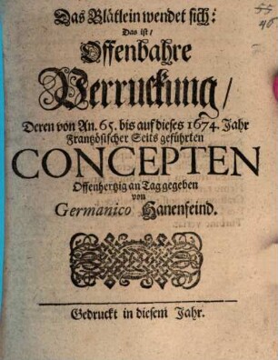 Das Blätlein wendet sich: Das ist Offenbahre Verruckung Deren von An. 65. bis auf dieses 1674. Jahr Frantzösischer Seits geführten Concepten