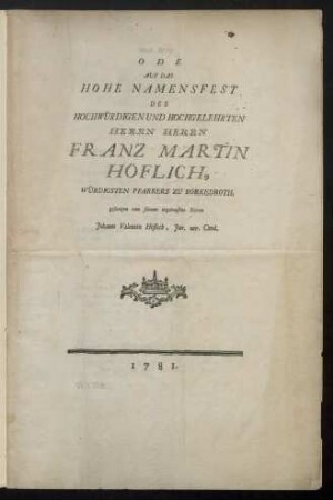 Ode Auf Das Hohe Namensfest Des Hochwürdigen Und Hochgelehrten Herrn Herrn Franz Martin Höflich, Würdigsten Pfarrers Zu Borkedroth