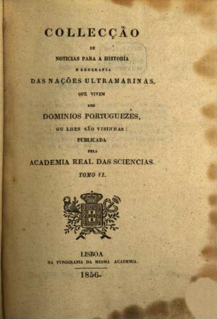 Collecção de noticias para a historia e geografia das nações ultramarinas que vivem nos dominios portuguezes, ou lhes são visinhas, 6