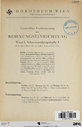 Freiwillige Versteigerung einer Wohnungseinrichtung, Wien I, Schwarzenbergstraße 3 : Mobiliar, ..., Bösendorfer-Flügel, Beleuchtungskörper ..., Öfen ..., Teppiche ..., Bilder, ..., Silber ..., Porzellan, Glas, ..., Textilien ; Versteigerung: 31. Mai und 1. Juni 1938
