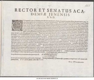 Rector et Senatus Academiæ Jenensis L.S.D. : Qvò frequentiùs, quæ ad Academiæ totius [et] ad juventutis nostræ studiosæ famam non apud nos solum, sed apud exteros quoq[ue] bonam ... P.P. XIIX. Januar. Anno ∞ DCLII