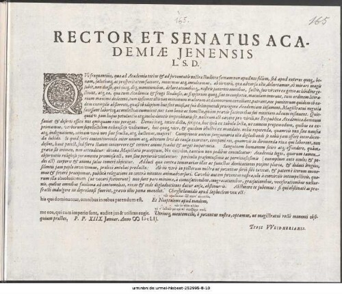 Rector et Senatus Academiæ Jenensis L.S.D. : Qvò frequentiùs, quæ ad Academiæ totius [et] ad juventutis nostræ studiosæ famam non apud nos solum, sed apud exteros quoq[ue] bonam ... P.P. XIIX. Januar. Anno ∞ DCLII