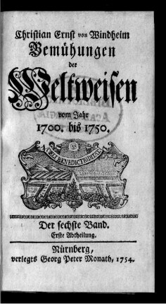 6: Bemühungen der Weltweisen vom Jahr 1700 biss 1750 oder Nachrichten von ihren Schriften und Auszüge