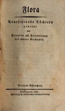 Flora : Teutschlands Töchtern geweiht von Freunden u. Freundinnen d. schönen Geschlechts ; e. Quartalschr. 1796, 3/4