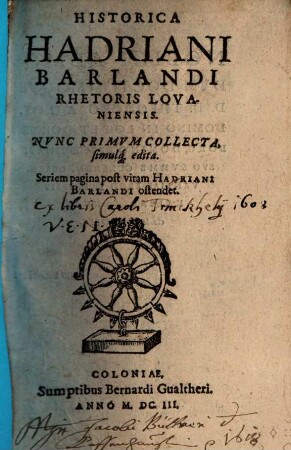 Historica Hadriani Barlandi Rhetoris Lovaniensis : Seriem pagina post vitam Hadriani Barlandi ostendet