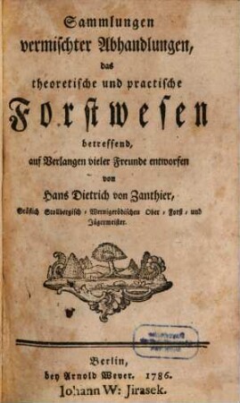 Sammlungen vermischter Abhandlungen, das theoretische und practische Forstwesen betreffend : auf Verlangen vieler Freunde entworfen