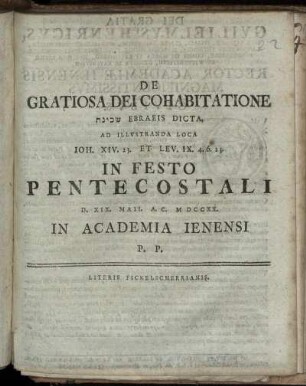 De gratiosa Dei Cohabitatione : [...] Ebraeis Dicta, Ad Illustranda Loca Joh. XIV. 23. Et Lev. IX. 4. 6. 23. In Festo Pentecostali D. XIX. Maii. A. C. MDCCXX In Academia Ienensi P. P.
