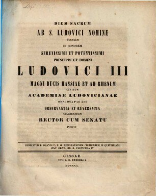 Diem sacrum ab S. Ludovici nomine nuncupatum in honorem serenissimi et potentissimi principis et domini ... civibus Academiae Ludovicianae ... celebrandum rector cum senatu indicit, 1850