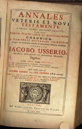 Annales Veteris Et Novi Testamenti : A Prima Mundi Origine Deducti, Una Cum Rerum Asiaticarum Et Aegyptiacarum Chronico, A Temporis Historici Principio Usque Ad Extremum Templi Et Reipublicae Judaicae Excidium