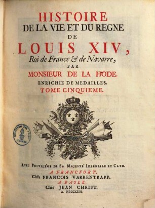 Histoire de la vie et du regne de Louis le Grand, Roi de France et de Navare : enrichie de médailles. 5. (1743). - 499 S., [12] gef. Bl. : Ill.
