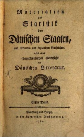 Materialien zur Statistik der Dänischen Staaten : aus Urkunden und beglaubten Nachrichten, nebst einer characteristischen Uebersicht der Dänischen Litteratur, 1