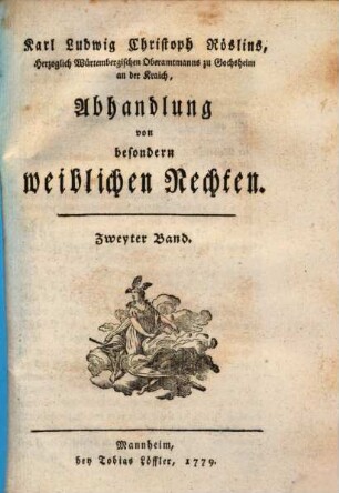 Karl Ludwig Christof Röslins, Herzoglich Wirtembergischen Kanzlei-Advokats, Abhandlung von besondern weiblichen Rechten, Zweyter Band