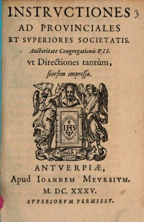 Instrvctiones Ad Provinciales Et Svperiores Societatis : Autoritate Congregationis VII. vt Directiones tantùm, seorsim impressae