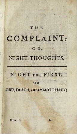 The Complaint: Or Night-Thoughts, On Life, Death, And Immortality : To which are added The Last Day, A Poem, The Force Of Religion; Or, Vanquished'd Love, A Poem. And A Paraphrase On Part Of The Book Of Job. 1