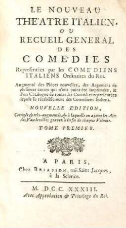 Le Nouveau Théatre Italien Ou Recueil General Des Comédies Representées par les Comédiens Italiens Ordinaires du Roi : Augmenté des Pieces nouvelles, des Argumens de plusieurs autres qui n'ont point été imprimés ..., 1