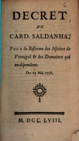 Décret du Card. Saldanha pour la reforme des Jésuites de Portugal, et des domaines qui en dependent du 15 Mai 1758