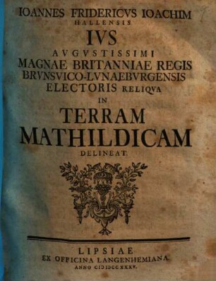 Ivs Avgvstissimi Magnae Britanniae Regis Brvnsvico-Lvnaebvrgensis Electoris Reliqva In Terram Mathildicam Delineat