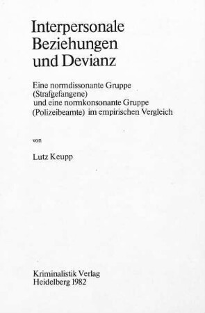 Interpersonale Beziehungen und Devianz : eine normdissonante Gruppe (Strafgefangene) und eine normkonsonante Gruppe (Polizeibeamte) im empirischen Vergleich