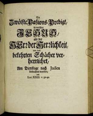 Die Zwölfte Paßions-Predigt, in welcher Jesus, als der Herr der Herrlichkeit, ...