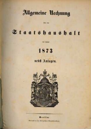 Allgemeine Rechnung über den Staatshaushalt : für d. Rechnungsjahr .... 1873